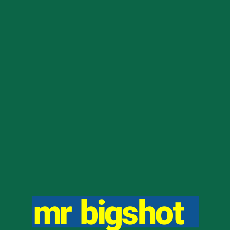 mr bigshot