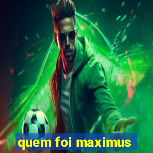 quem foi maximus