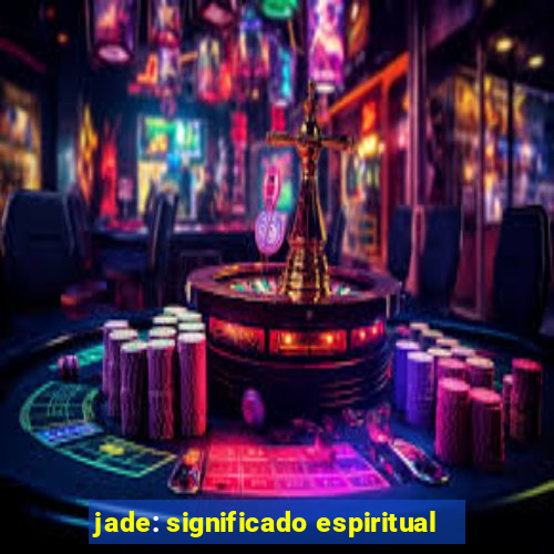 jade: significado espiritual