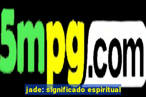 jade: significado espiritual