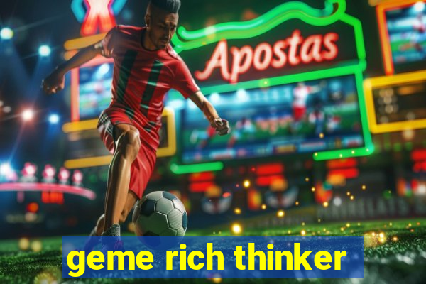 geme rich thinker