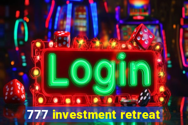 777 investment retreat