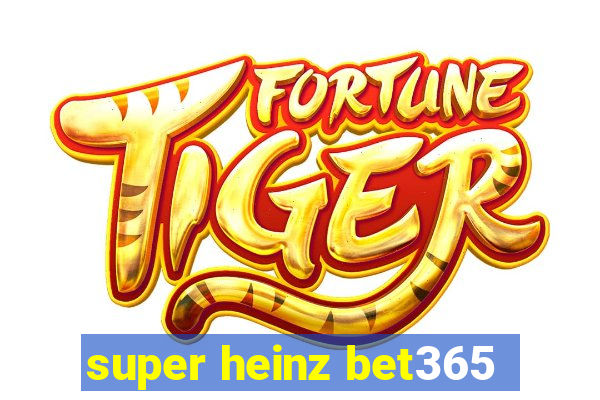 super heinz bet365