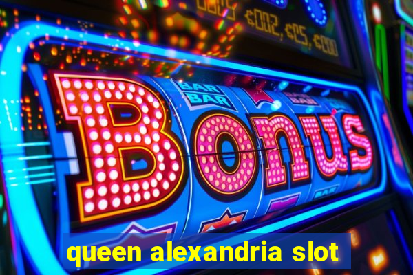 queen alexandria slot