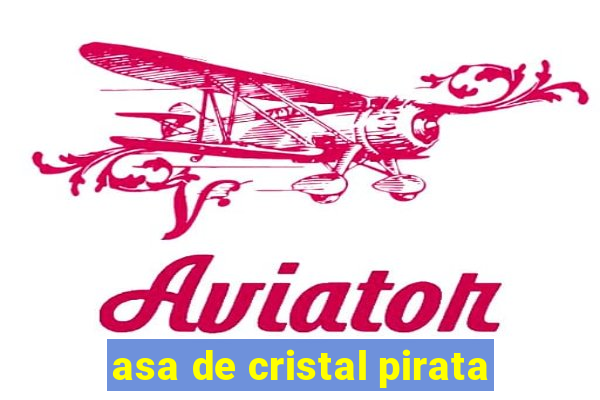 asa de cristal pirata