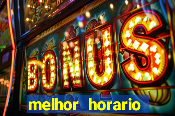 melhor horario tiger fortune