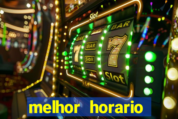 melhor horario tiger fortune