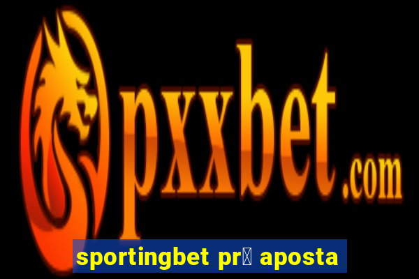 sportingbet pr茅 aposta