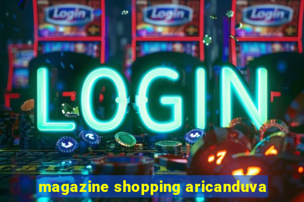 magazine shopping aricanduva