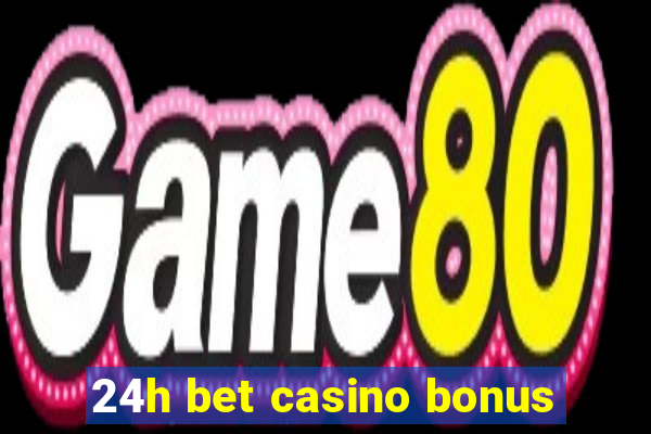 24h bet casino bonus