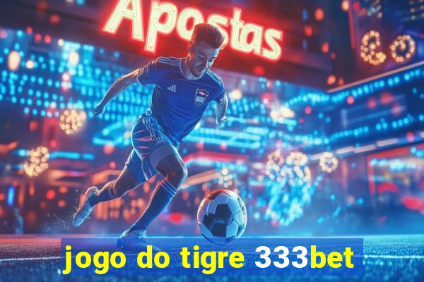 jogo do tigre 333bet