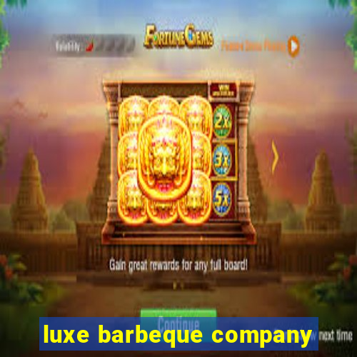 luxe barbeque company