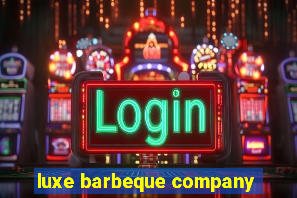 luxe barbeque company