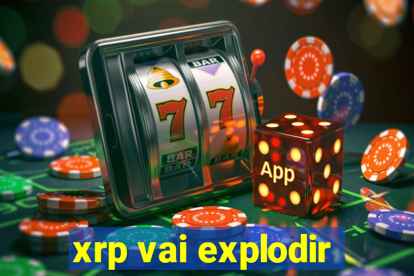 xrp vai explodir