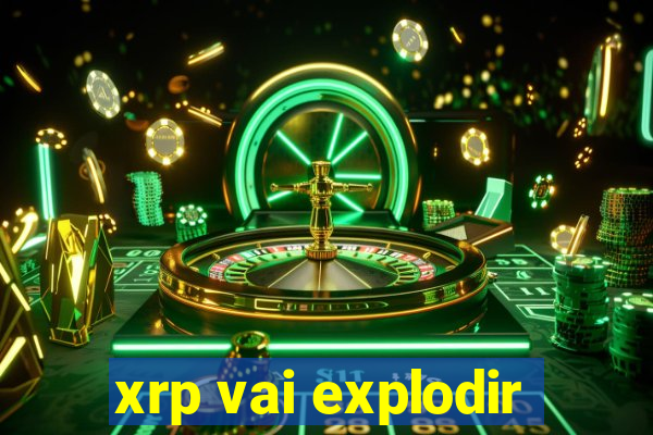 xrp vai explodir