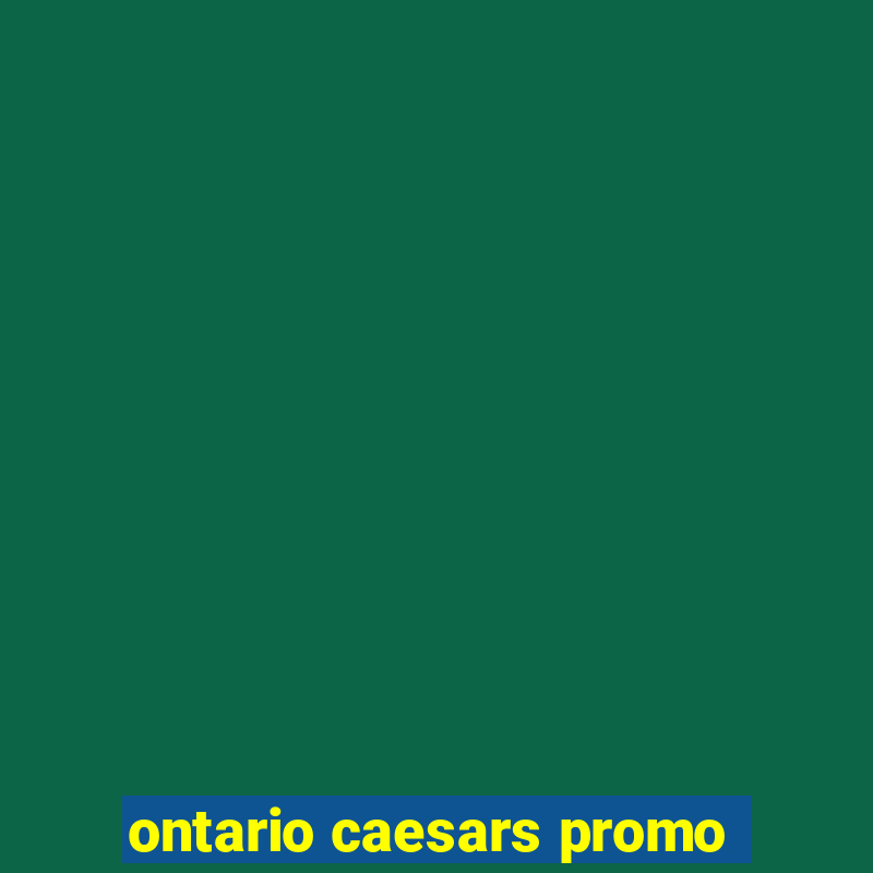 ontario caesars promo