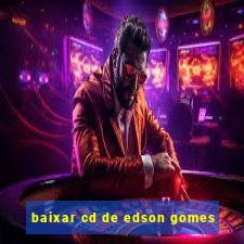 baixar cd de edson gomes