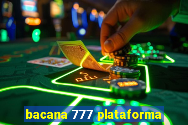 bacana 777 plataforma