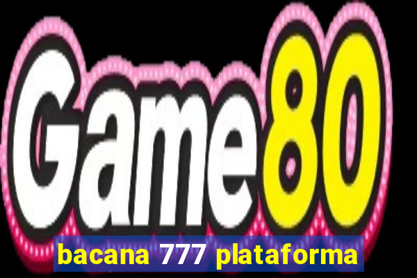 bacana 777 plataforma