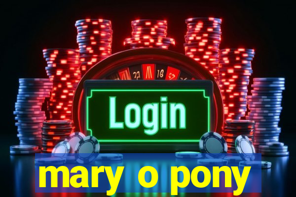 mary o pony