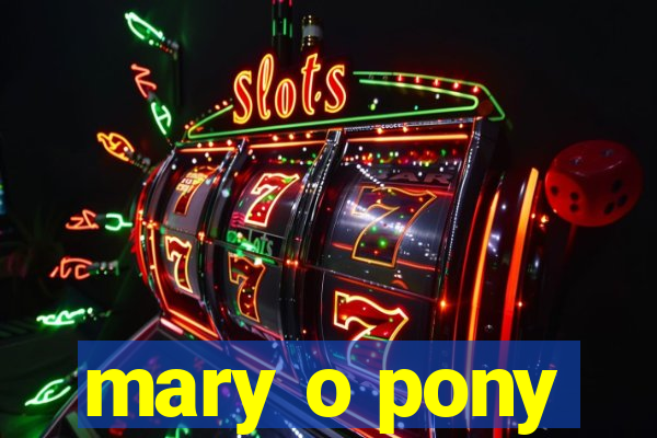 mary o pony