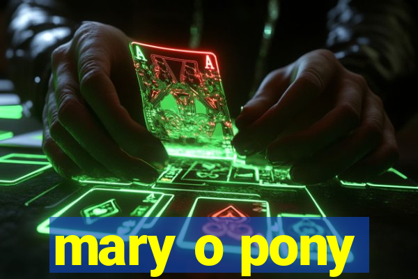 mary o pony