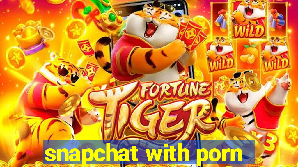 snapchat with porn