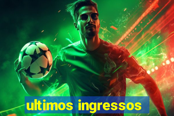 ultimos ingressos