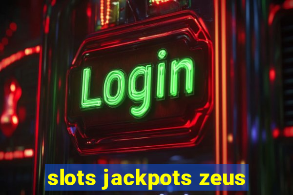 slots jackpots zeus