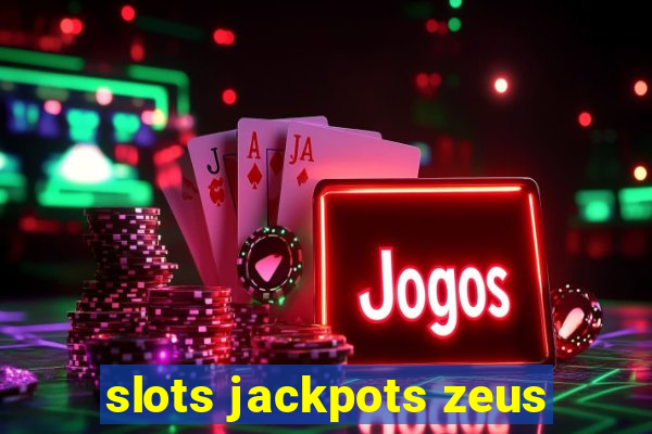 slots jackpots zeus