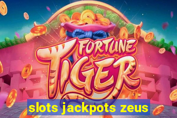 slots jackpots zeus