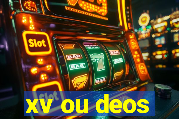 xv ou deos