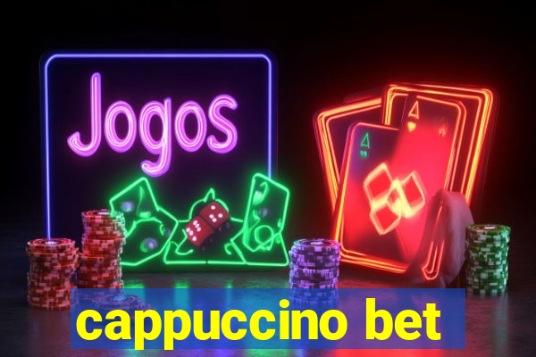 cappuccino bet