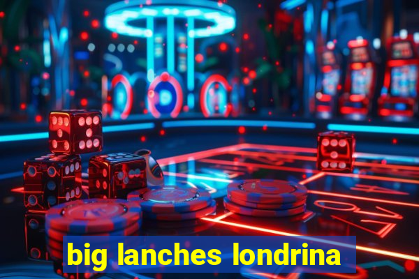 big lanches londrina