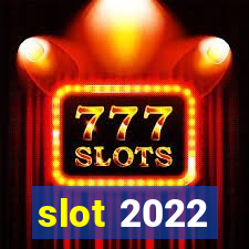 slot 2022