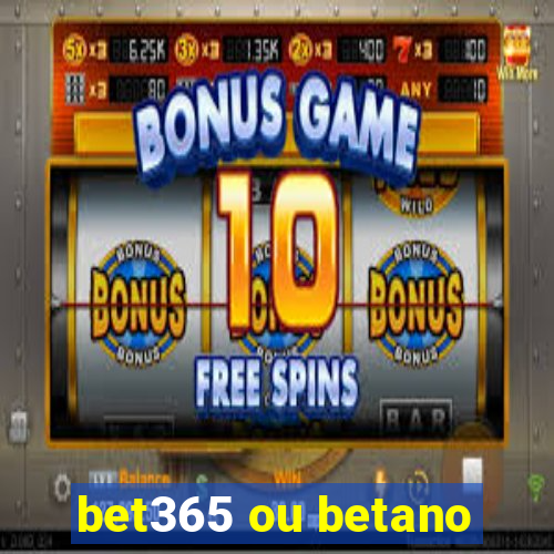 bet365 ou betano