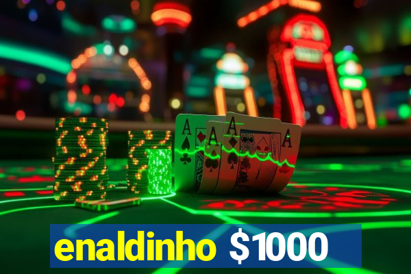 enaldinho $1000