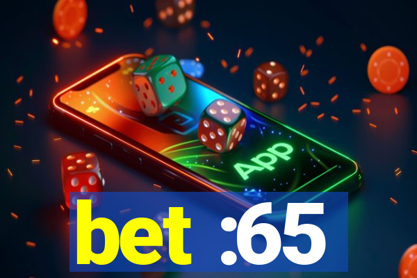 bet :65