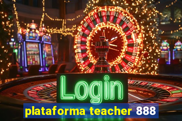 plataforma teacher 888