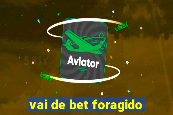 vai de bet foragido