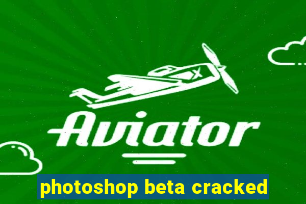 photoshop beta cracked