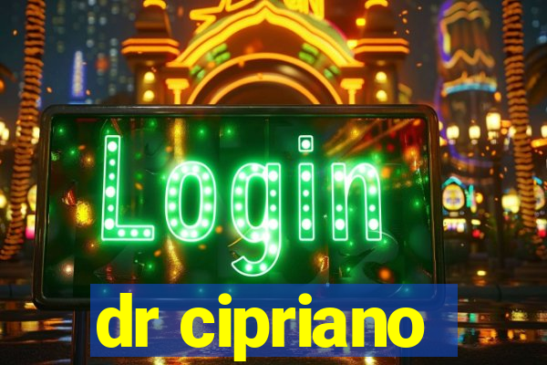 dr cipriano