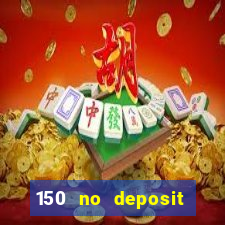 150 no deposit bonus codes captain jack casino