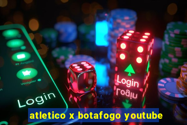 atletico x botafogo youtube