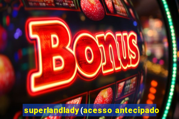 superlandlady(acesso antecipado