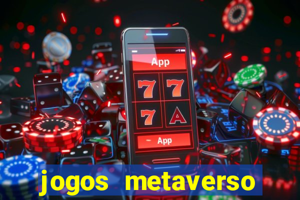 jogos metaverso para ganhar dinheiro