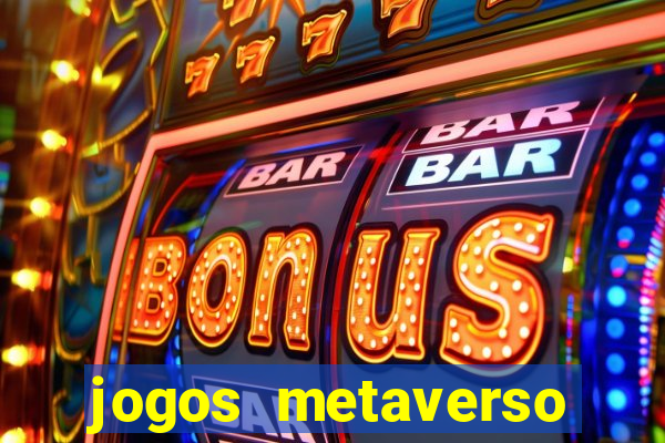 jogos metaverso para ganhar dinheiro