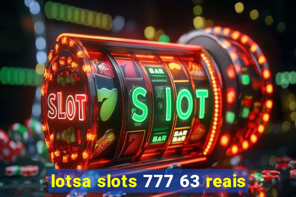 lotsa slots 777 63 reais