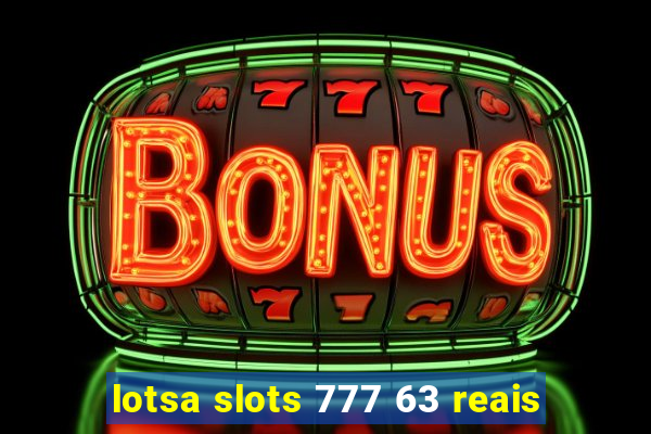 lotsa slots 777 63 reais