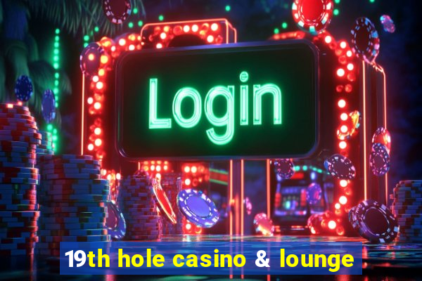 19th hole casino & lounge